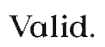 Valid